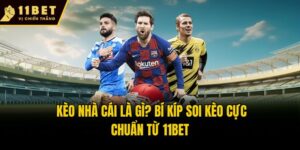 Kèo Nhà Cái Là Gì? Bí Kíp Soi Kèo Cực Chuẩn Từ 11bet